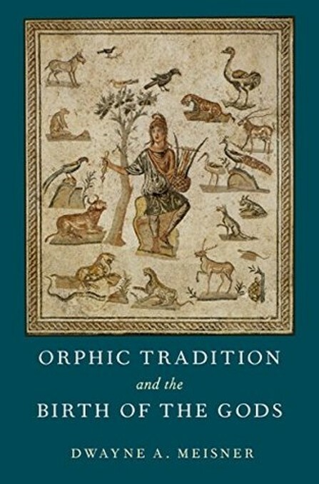 Cover of Dwayne Meisner's book "Orphic Tradition and the Birth of the Gods".