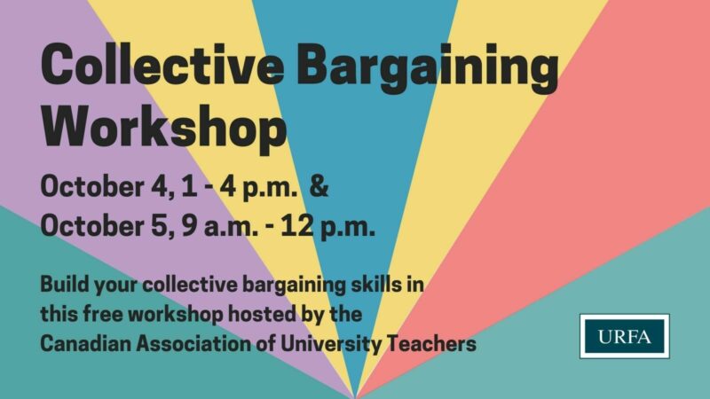 A multi-coloured background in green, purple, yellow, blue and pink. URFA logo bottom right corner. Text says, "Collective Bargaining Workshop. October 4, 1-4 p.m. & October 5, 9 a.m. - 12 p.m. Build your collective bargaining skills with this free workshop hosted by the Canadian Association of University Teachers."