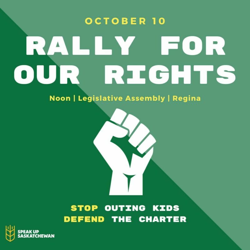 October 10 — Rally for our rights. Noon. Legislative Assembly. Regina. Stop outing kids. Defend the Charter.